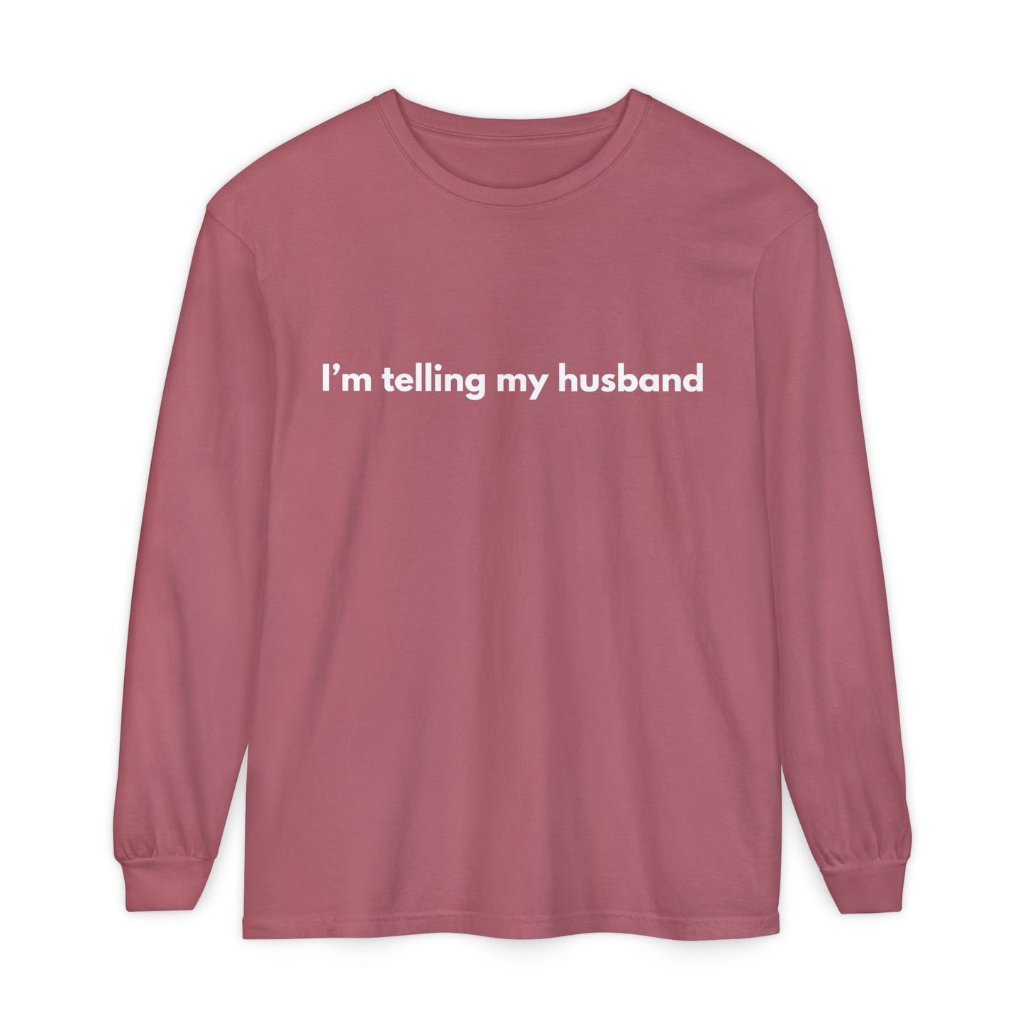I'm telling my husband Long Sleeve Tee
