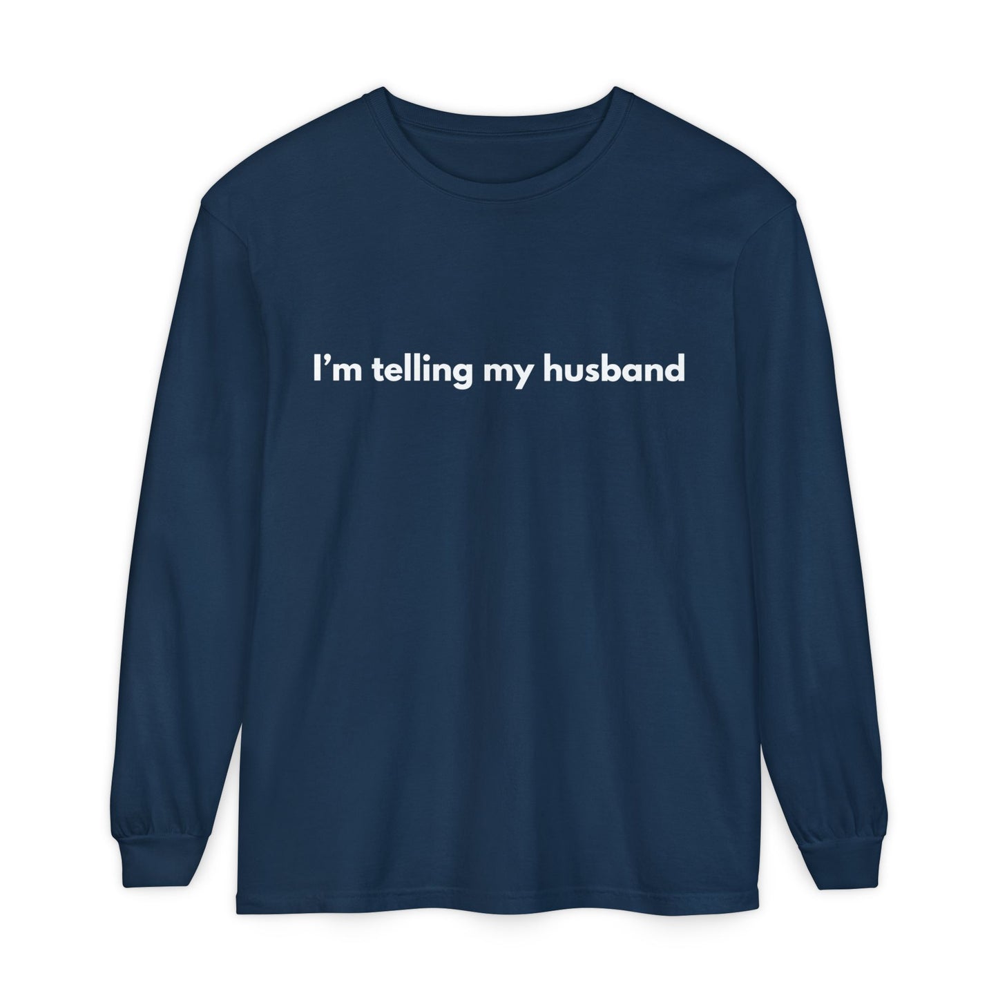 I'm telling my husband Long Sleeve Tee
