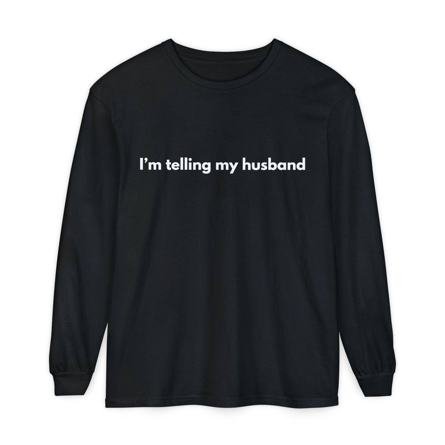 I'm telling my husband Long Sleeve Tee