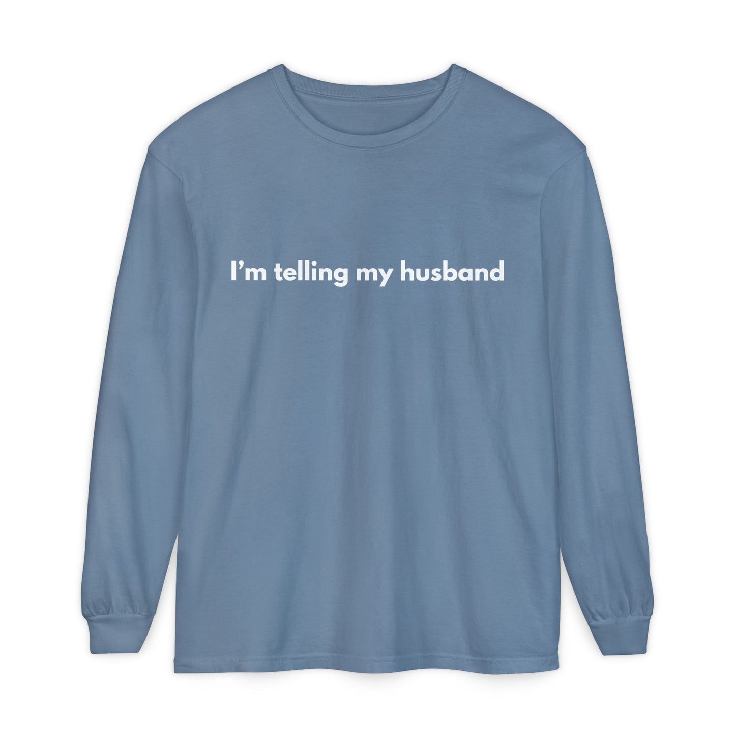 I'm telling my husband Long Sleeve Tee
