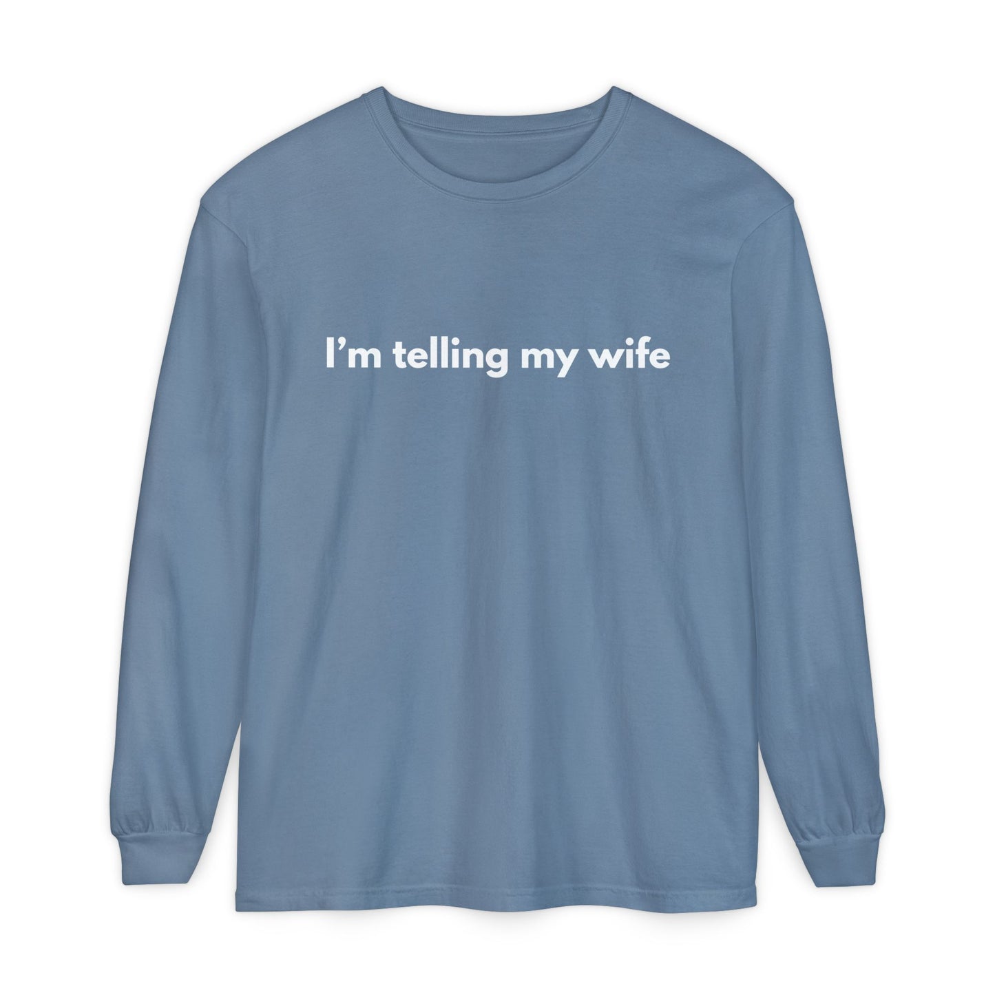 I'm telling my wife Long Sleeve Tee
