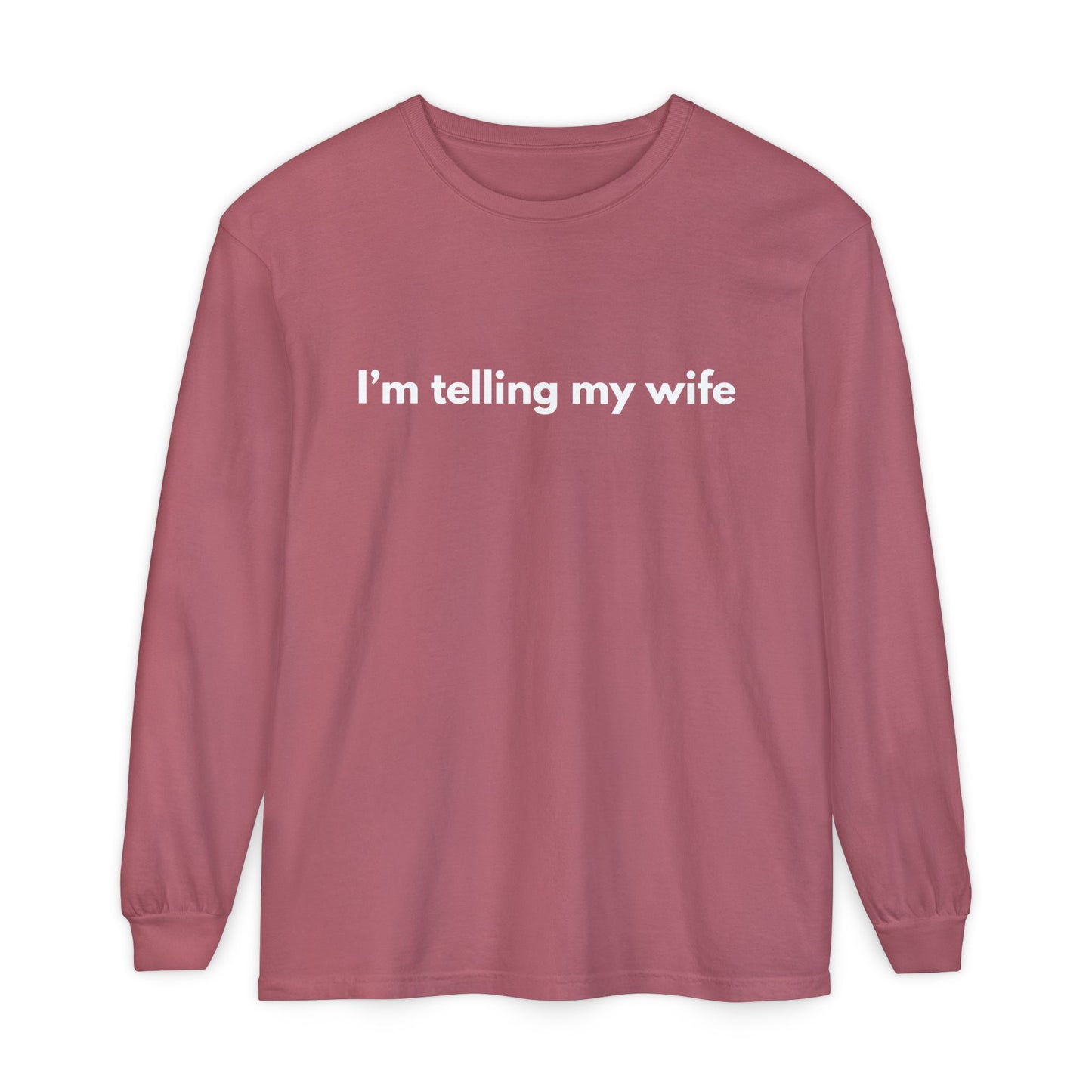 I'm telling my wife Long Sleeve Tee