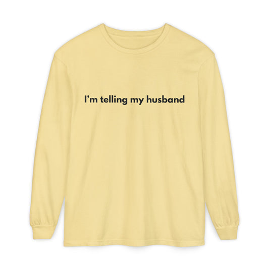 I'm telling my husband Long Sleeve Tee
