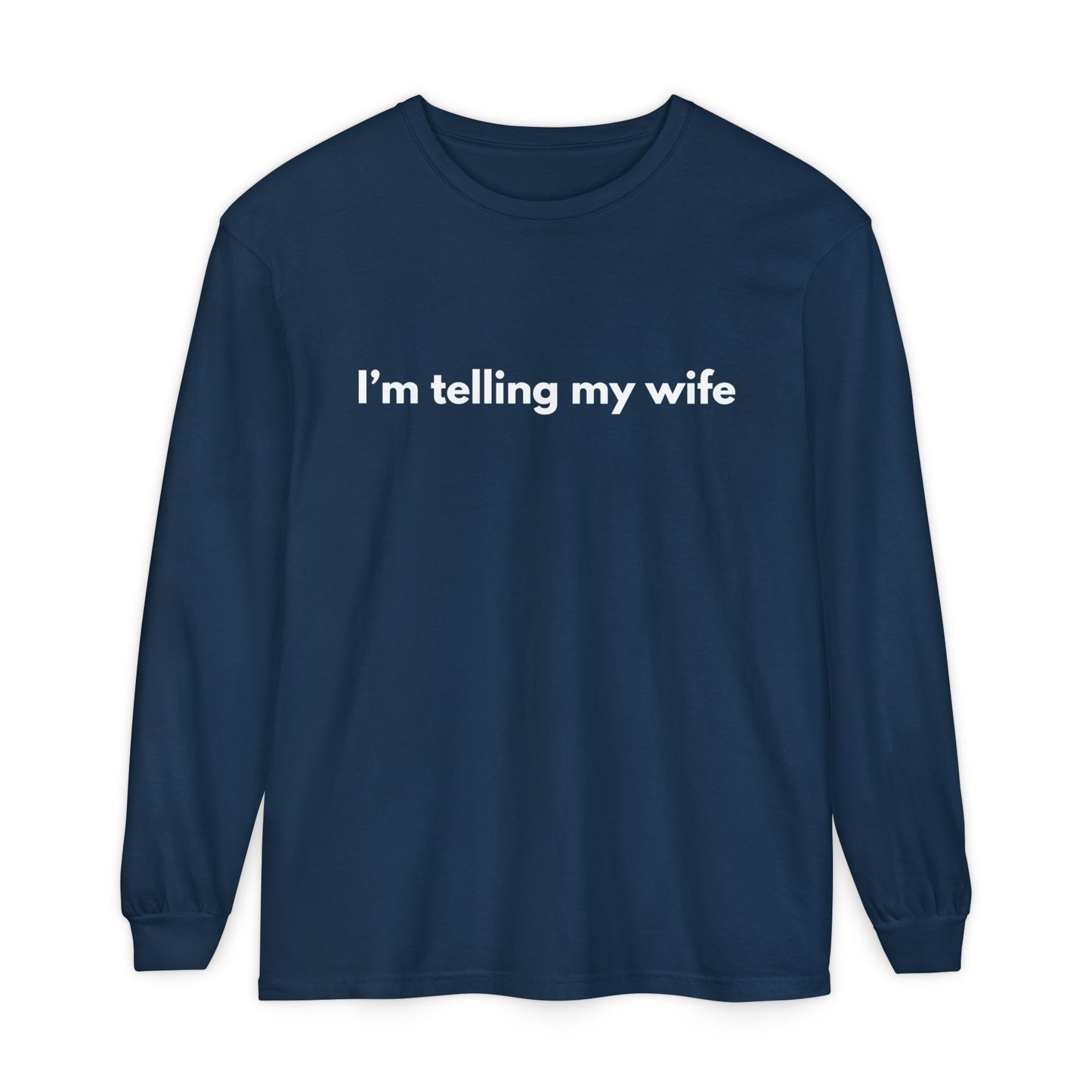 I'm telling my wife Long Sleeve Tee