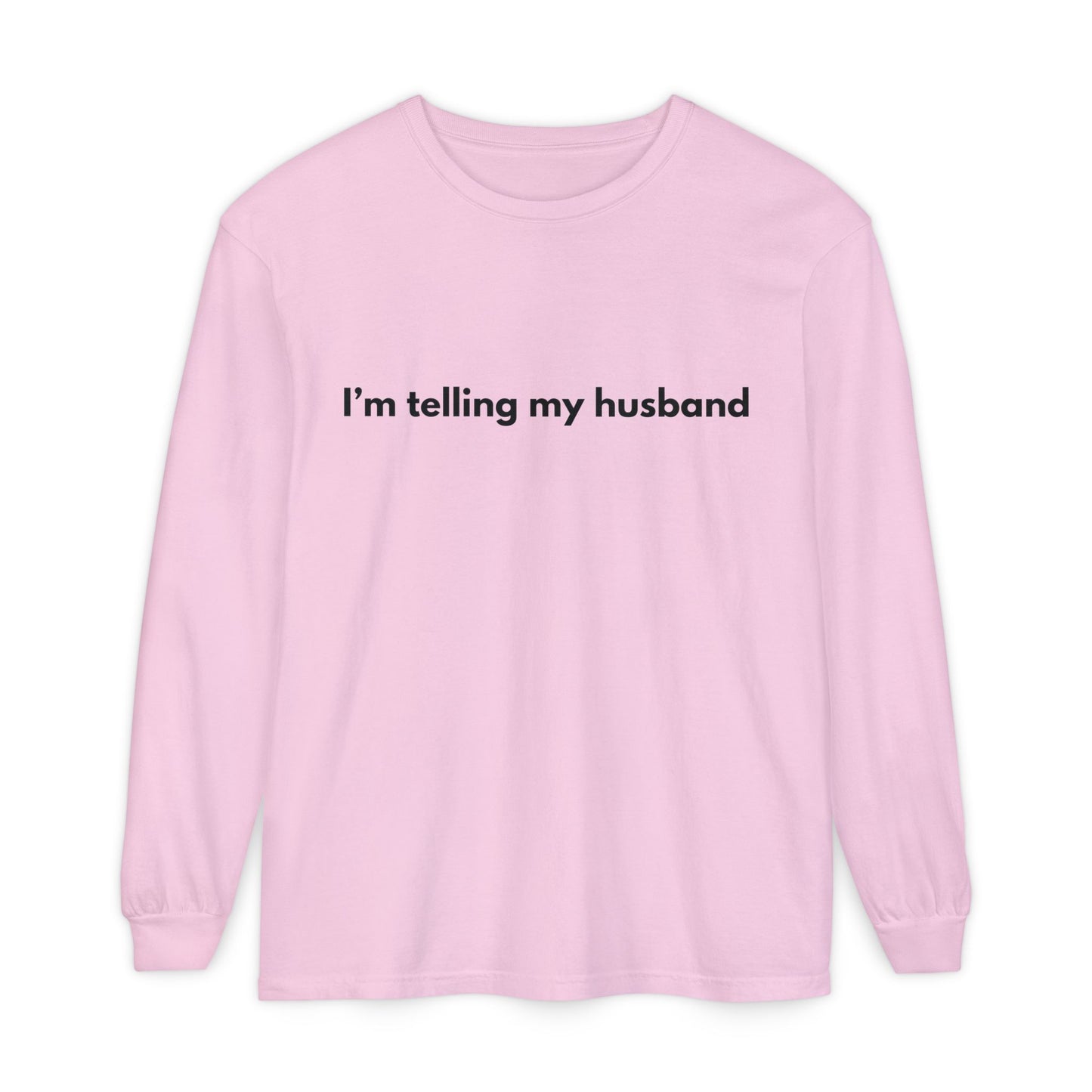 I'm telling my husband Long Sleeve Tee