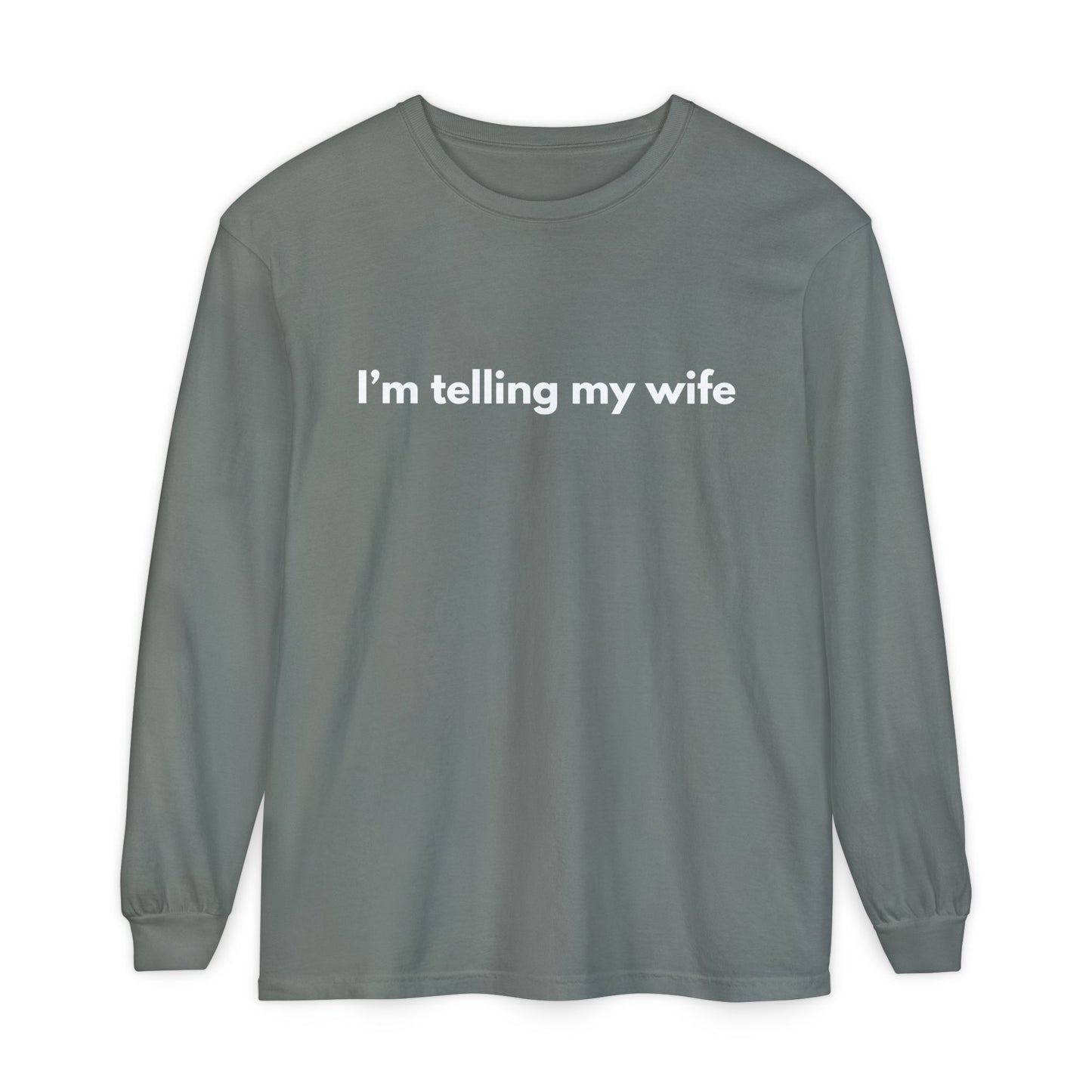 I'm telling my wife Long Sleeve Tee
