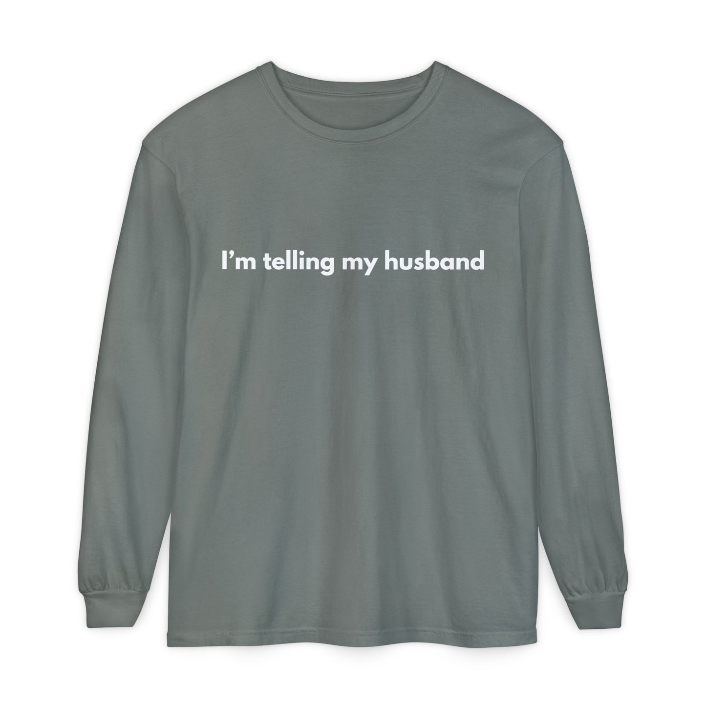 I'm telling my husband Long Sleeve Tee