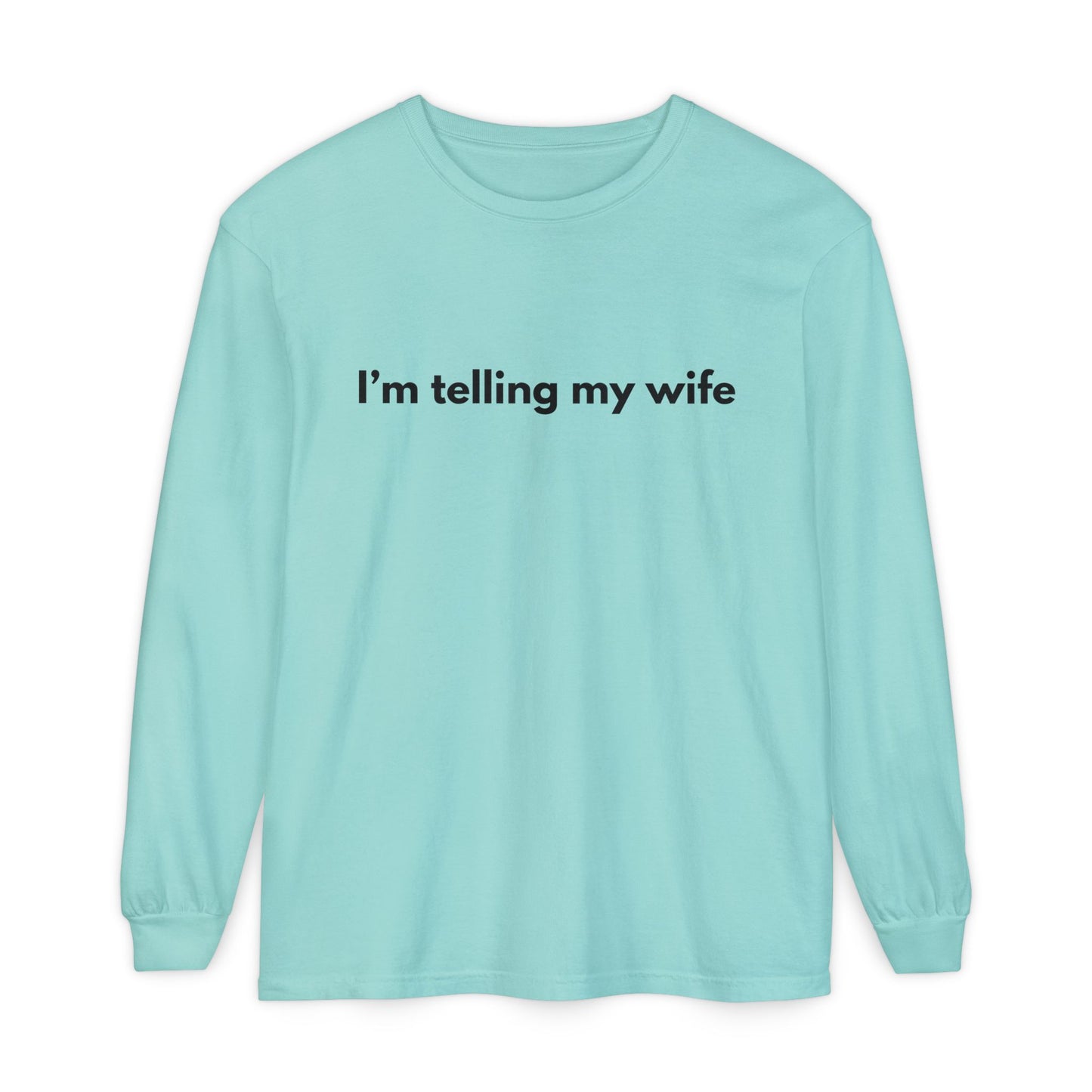 I'm telling my wife Long Sleeve Tee