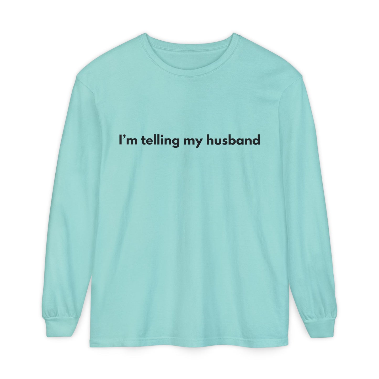 I'm telling my husband Long Sleeve Tee