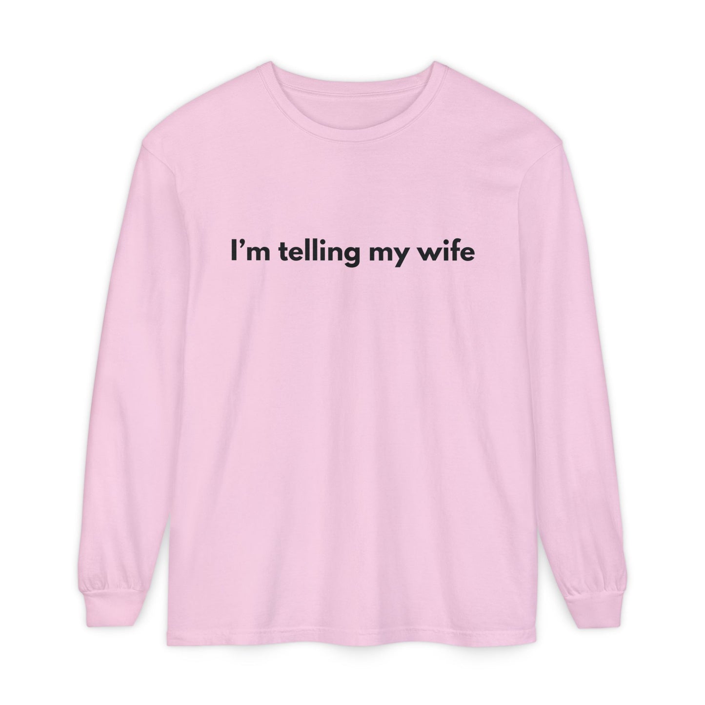 I'm telling my wife Long Sleeve Tee