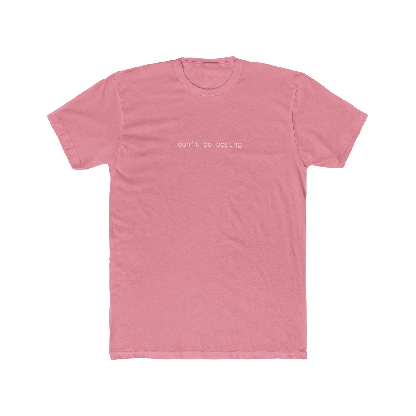 Don't Be Boring - Ultra Soft Tee