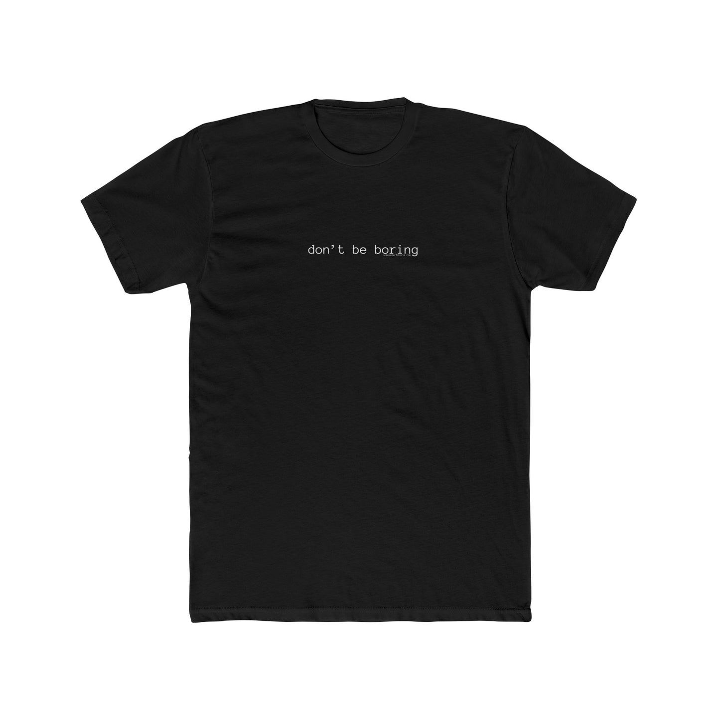 Don't Be Boring - Ultra Soft Tee
