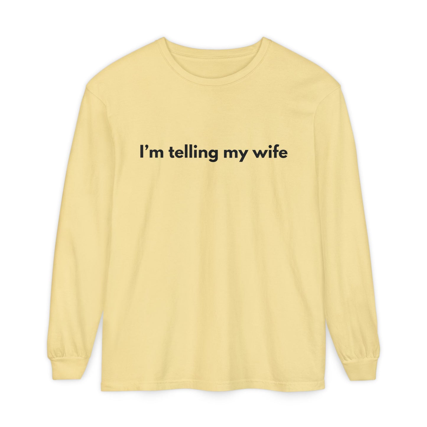 I'm telling my wife Long Sleeve Tee